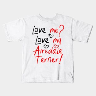 Love Me Love My Airedale Terrier! Especially for Airedale Terrier Dog Lovers! Kids T-Shirt